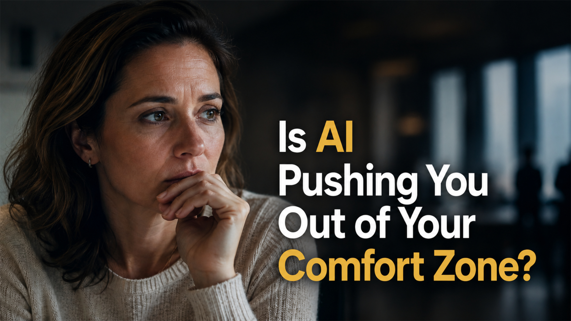 A thoughtful woman with her hand near her chin against a dark background, with bold text asking 'Is AI Pushing You Out of Your Comfort Zone?'